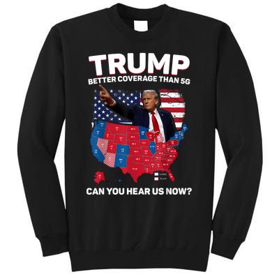 Trump Better Coverage Than 5g Can You Hear Us Now Funny Tall Sweatshirt