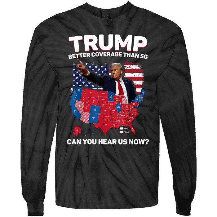 Trump Better Coverage Than 5g Can You Hear Us Now Funny Tie-Dye Long Sleeve Shirt