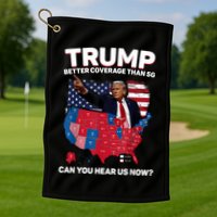 Trump Better Coverage Than 5g Can You Hear Us Now Funny Golf Towel