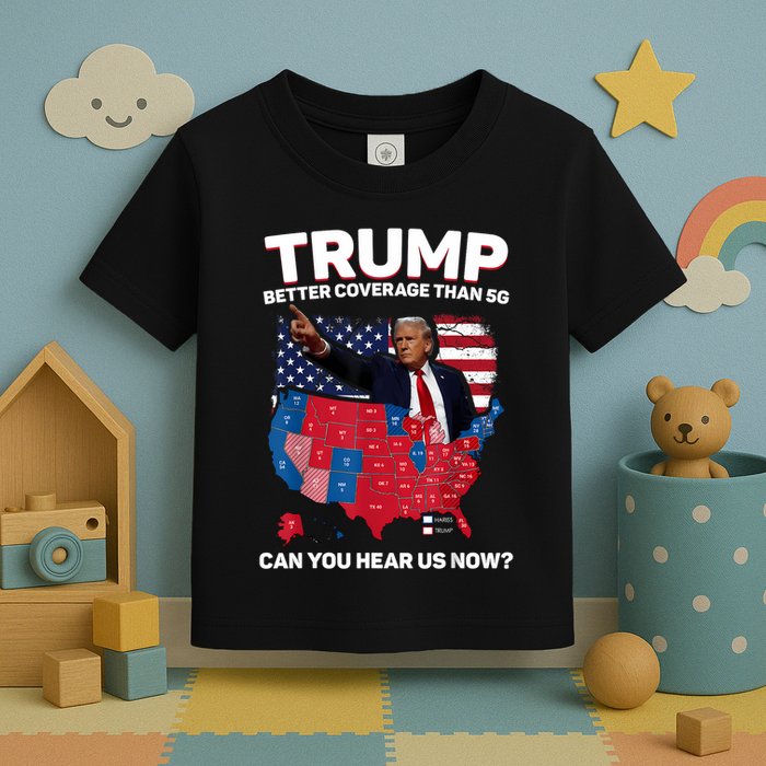 Trump Better Coverage Than 5g Can You Hear Us Now Funny Toddler T-Shirt