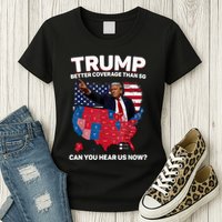 Trump Better Coverage Than 5g Can You Hear Us Now Funny Womens T-Shirt