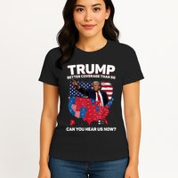 Trump Better Coverage Than 5g Can You Hear Us Now Funny Womens T-Shirt