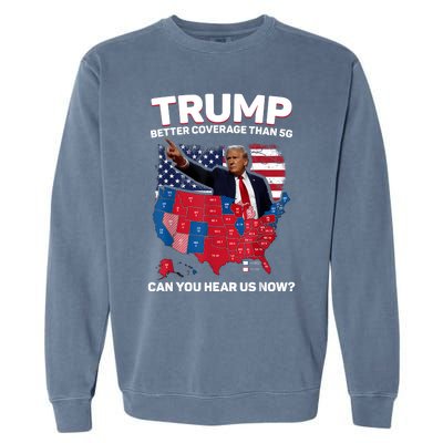 Trump Better Coverage Than 5g Can You Hear Us Now Funny Garment-Dyed Sweatshirt