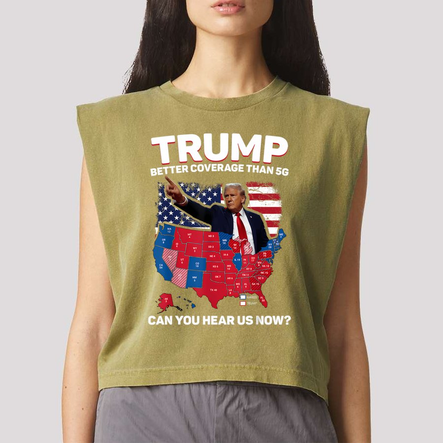 Trump Better Coverage Than 5g Can You Hear Us Now Funny Garment-Dyed Women's Muscle Tee