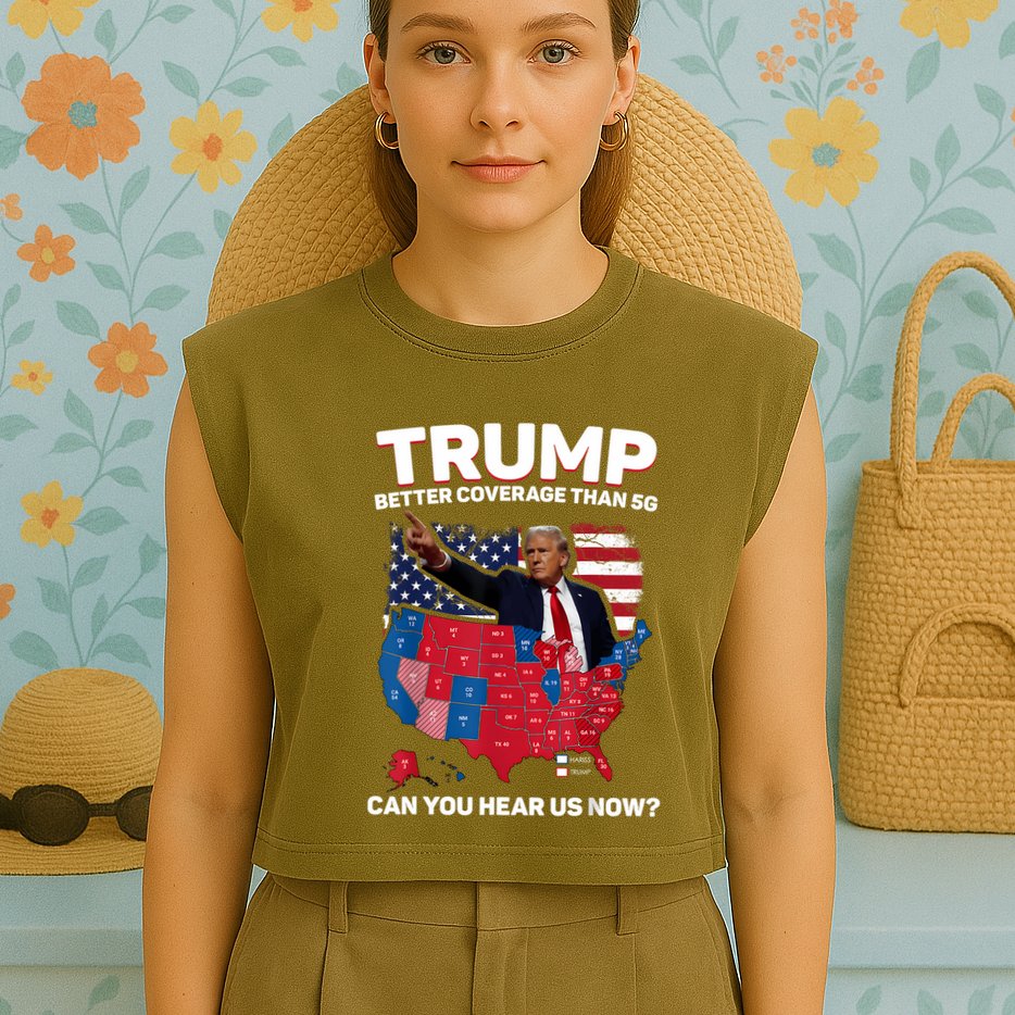 Trump Better Coverage Than 5g Can You Hear Us Now Funny Garment-Dyed Women's Muscle Tee