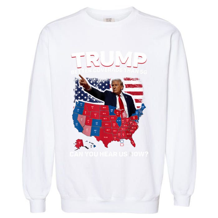Trump Better Coverage Than 5g Can You Hear Us Now Funny Garment-Dyed Sweatshirt