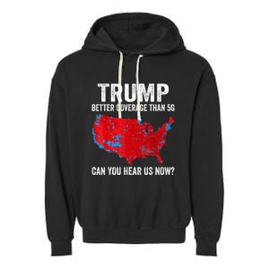 Trump Better Coverage Than 5g Can You Hear Us Now Politics Garment-Dyed Fleece Hoodie