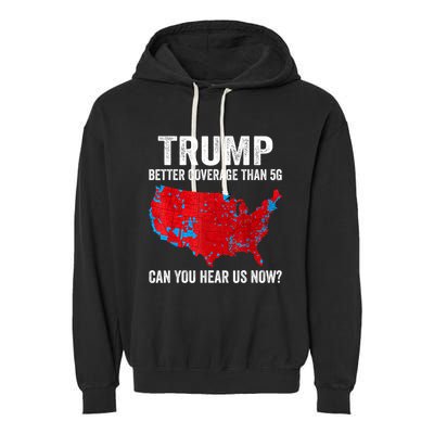 Trump Better Coverage Than 5g Can You Hear Us Now Politics Garment-Dyed Fleece Hoodie
