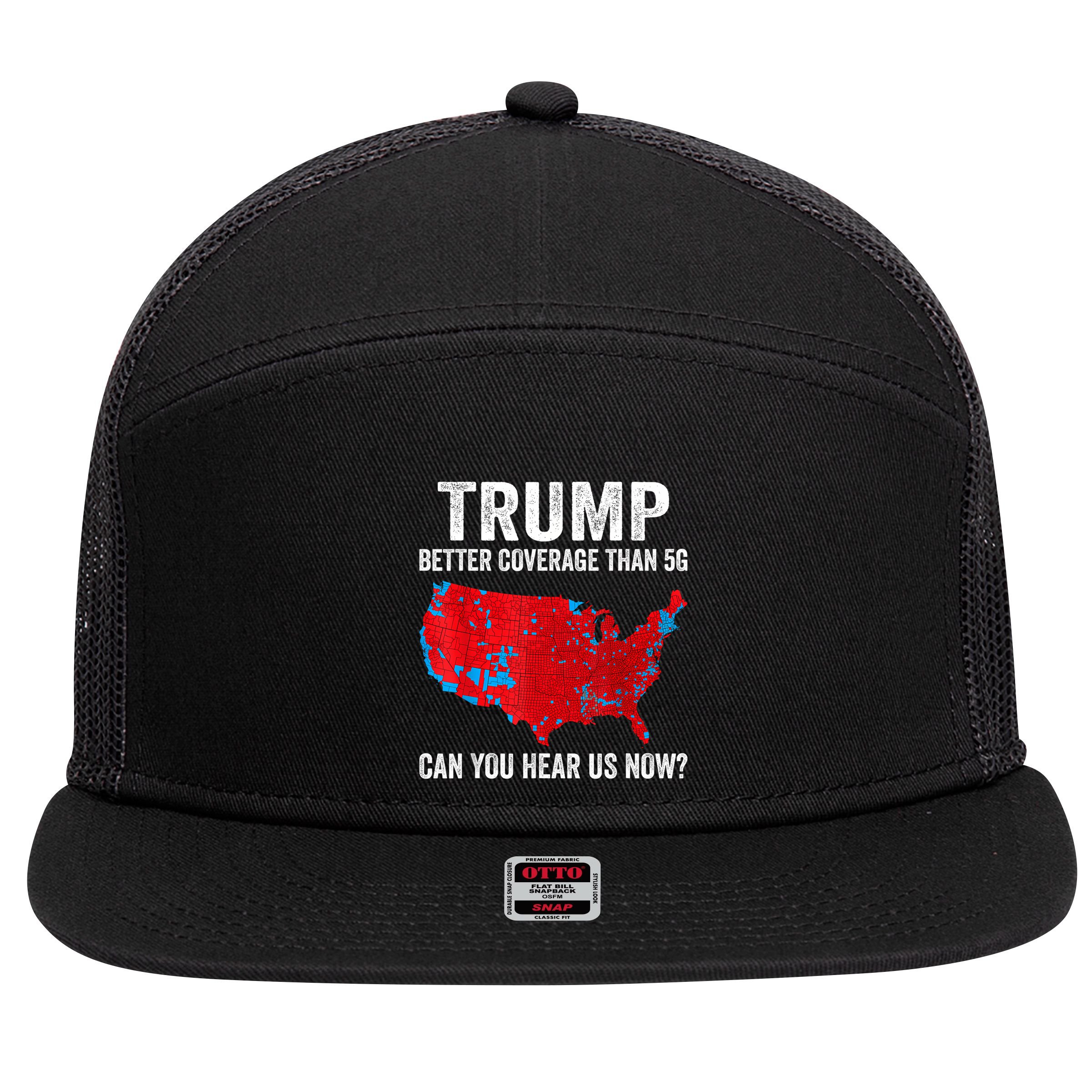 Trump Better Coverage Than 5g Can You Hear Us Now Politics 7 Panel Mesh Trucker Snapback Hat