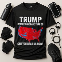 Trump Better Coverage Than 5g Can You Hear Us Now Politics Performance Shirt