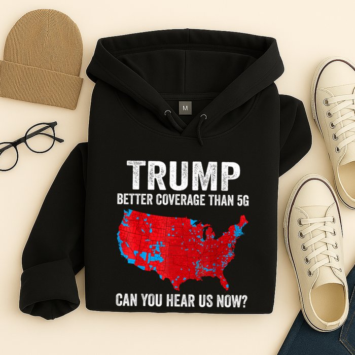 Trump Better Coverage Than 5g Can You Hear Us Now Politics Hoodie