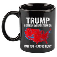 Trump Better Coverage Than 5g Can You Hear Us Now Politics 11oz C Handle Ceramic Mug