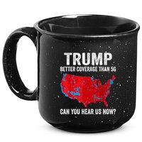 Trump Better Coverage Than 5g Can You Hear Us Now Politics 15oz Campfire Ceramic Mug
