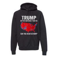 Trump Better Coverage Than 5g Can You Hear Us Now Politics Premium Hoodie