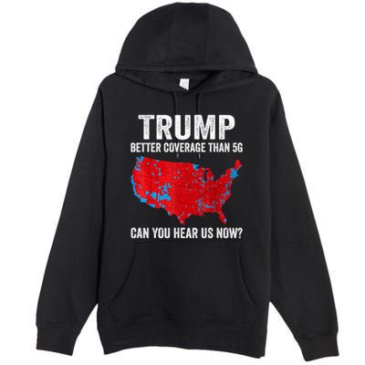 Trump Better Coverage Than 5g Can You Hear Us Now Politics Premium Pullover Hoodie