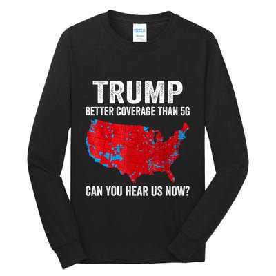 Trump Better Coverage Than 5g Can You Hear Us Now Politics Tall Long Sleeve T-Shirt