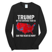 Trump Better Coverage Than 5g Can You Hear Us Now Politics Tall Long Sleeve T-Shirt
