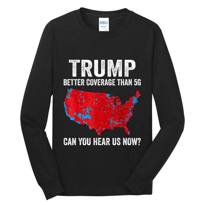 Trump Better Coverage Than 5g Can You Hear Us Now Politics Tall Long Sleeve T-Shirt