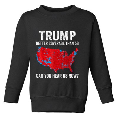 Trump Better Coverage Than 5g Can You Hear Us Now Politics Toddler Sweatshirt