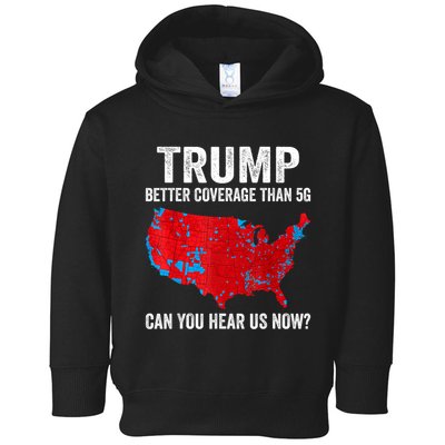 Trump Better Coverage Than 5g Can You Hear Us Now Politics Toddler Hoodie
