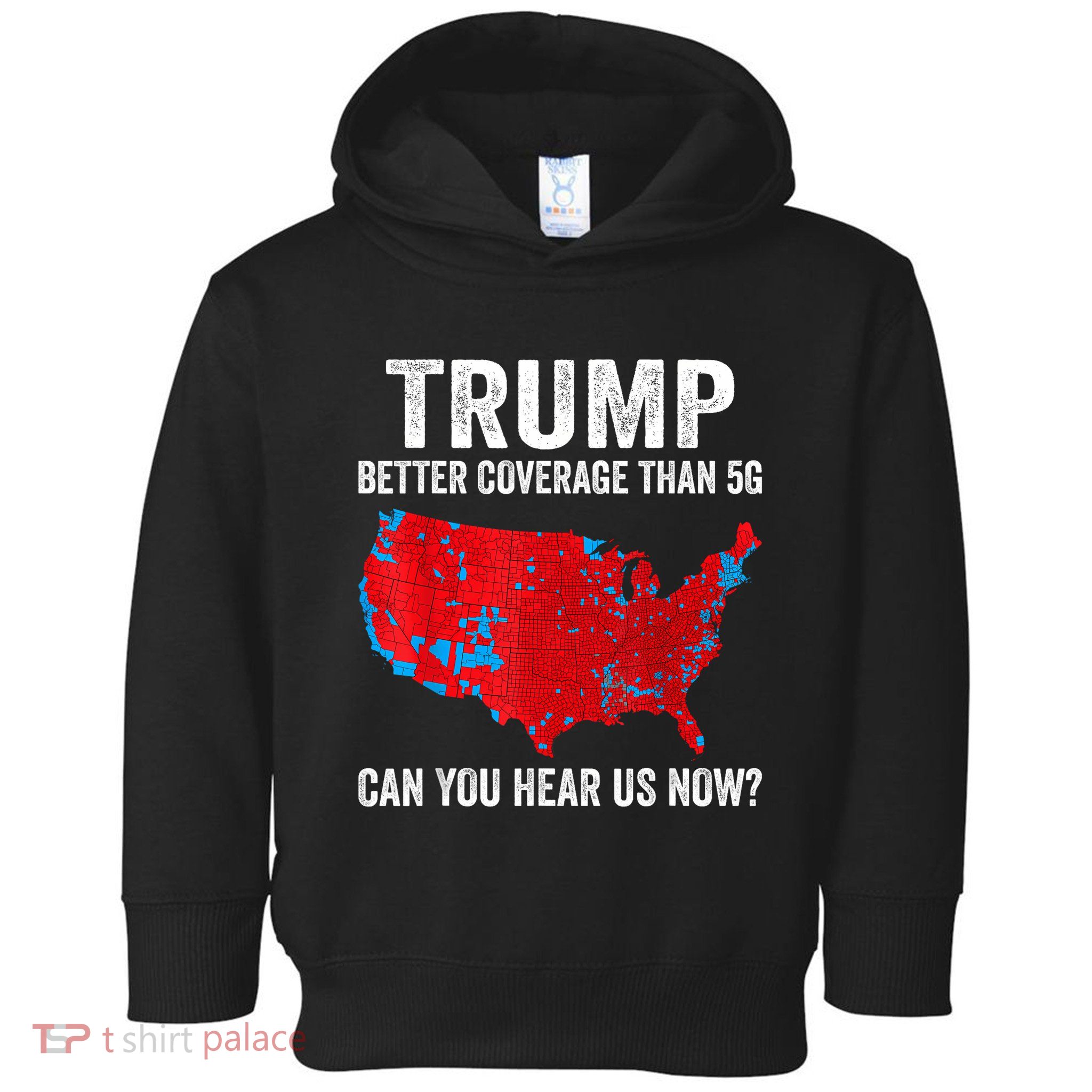 Trump Better Coverage Than 5g Can You Hear Us Now Politics Toddler Hoodie