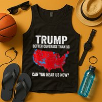 Trump Better Coverage Than 5g Can You Hear Us Now Politics Tank Top