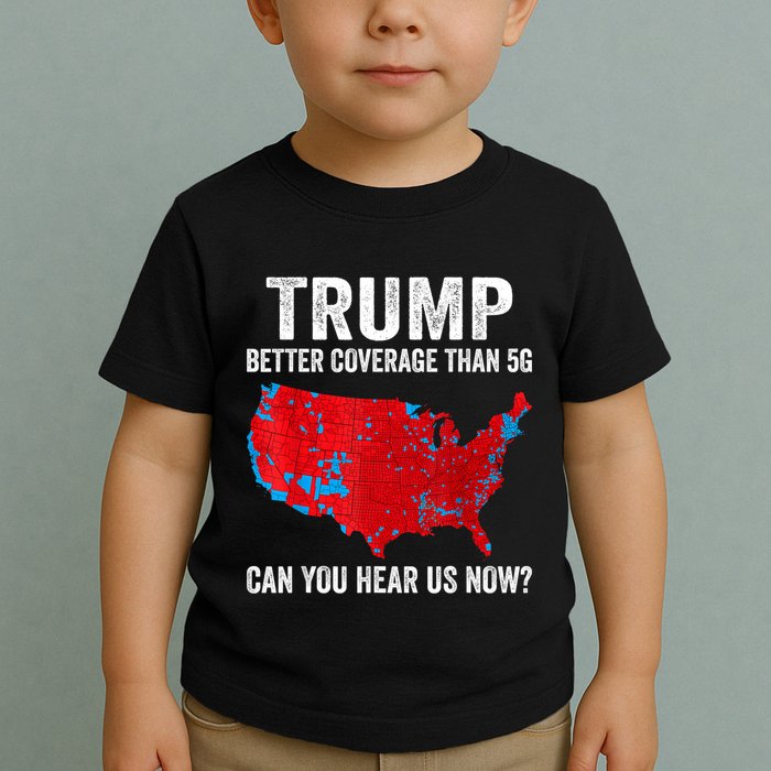 Trump Better Coverage Than 5g Can You Hear Us Now Politics Toddler T-Shirt