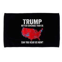 Trump Better Coverage Than 5g Can You Hear Us Now Politics Microfiber Hand Towel