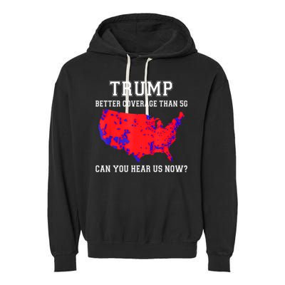 Trump Better Coverage Than 5g Can You Hear Us Now Garment-Dyed Fleece Hoodie