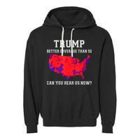 Trump Better Coverage Than 5g Can You Hear Us Now Garment-Dyed Fleece Hoodie