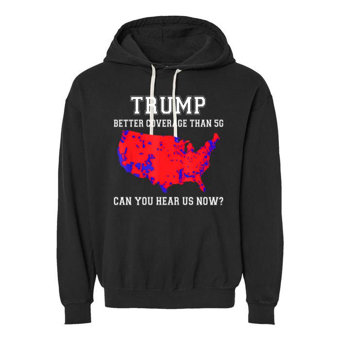 Trump Better Coverage Than 5g Can You Hear Us Now Garment-Dyed Fleece Hoodie