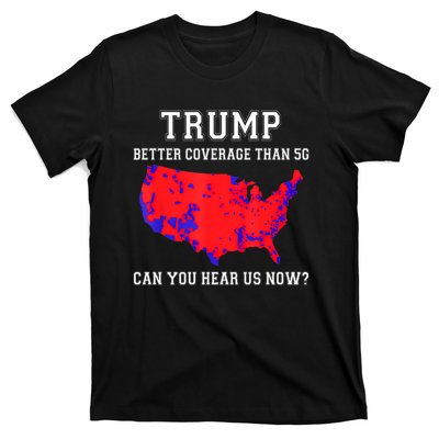 Trump Better Coverage Than 5g Can You Hear Us Now T-Shirt