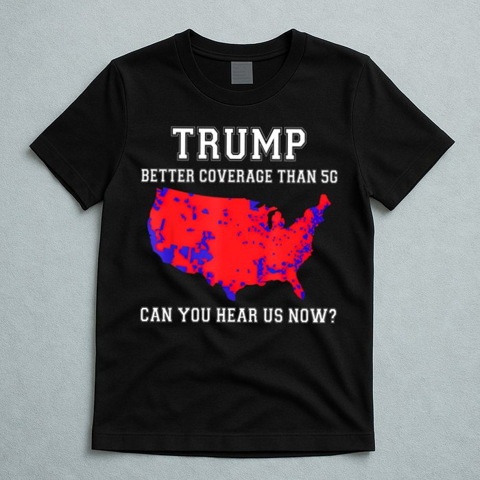 Trump Better Coverage Than 5g Can You Hear Us Now T-Shirt