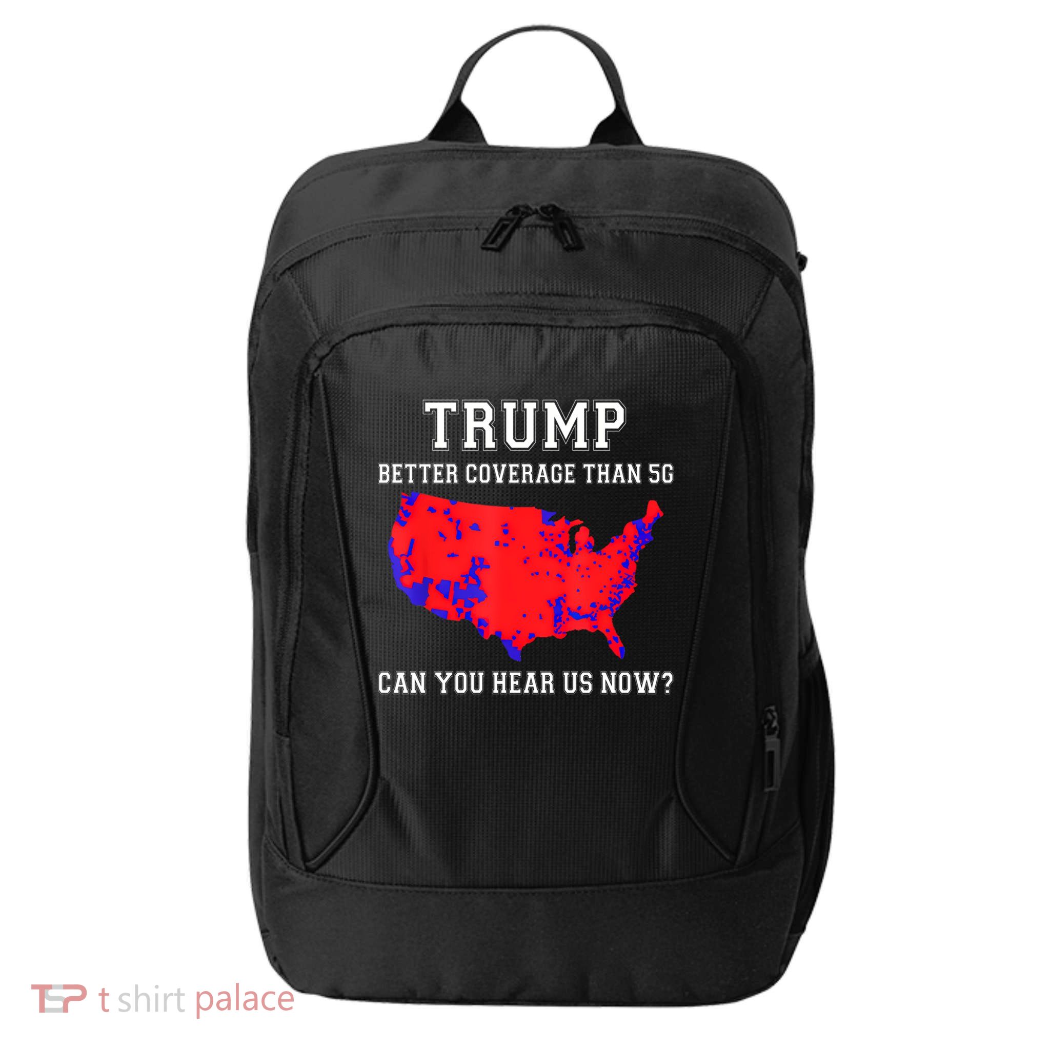 Trump Better Coverage Than 5g Can You Hear Us Now City Backpack