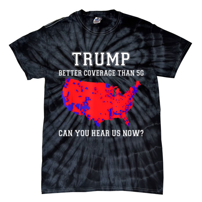 Trump Better Coverage Than 5g Can You Hear Us Now Tie-Dye T-Shirt