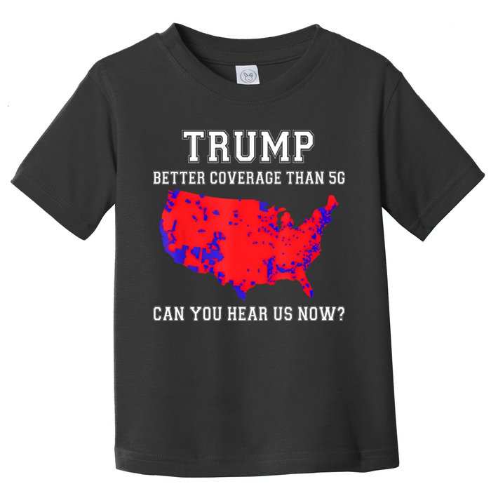 Trump Better Coverage Than 5g Can You Hear Us Now Toddler T-Shirt