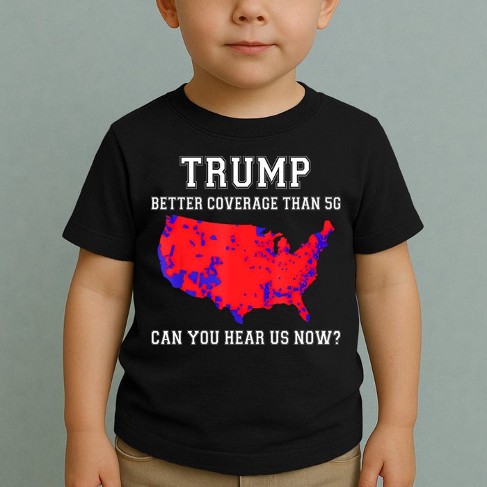 Trump Better Coverage Than 5g Can You Hear Us Now Toddler T-Shirt