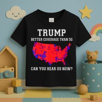 Trump Better Coverage Than 5g Can You Hear Us Now Toddler T-Shirt