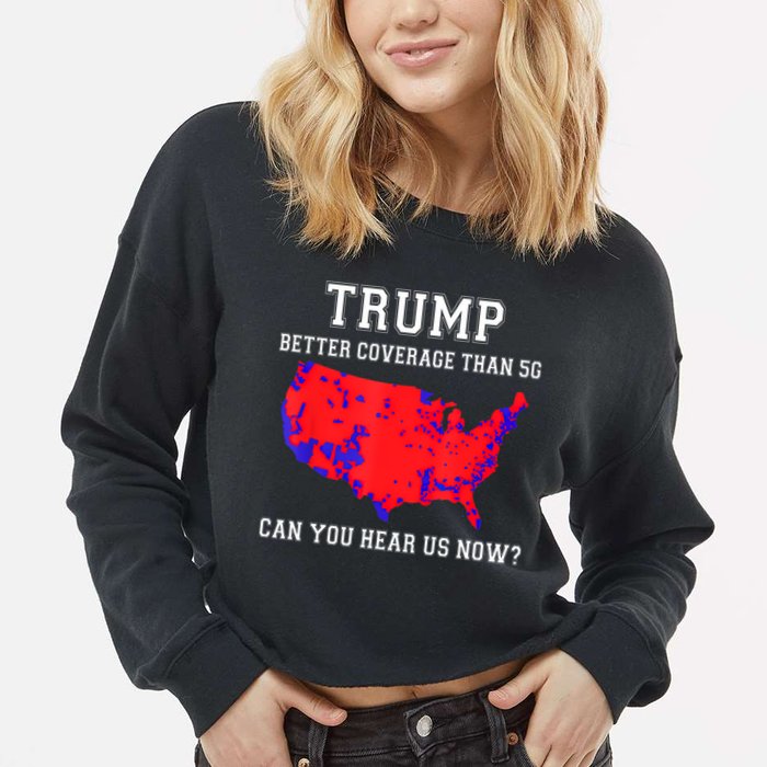 Trump Better Coverage Than 5g Can You Hear Us Now Cropped Pullover Crew