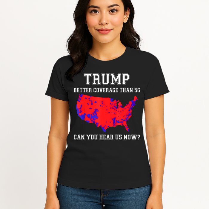 Trump Better Coverage Than 5g Can You Hear Us Now Womens T-Shirt