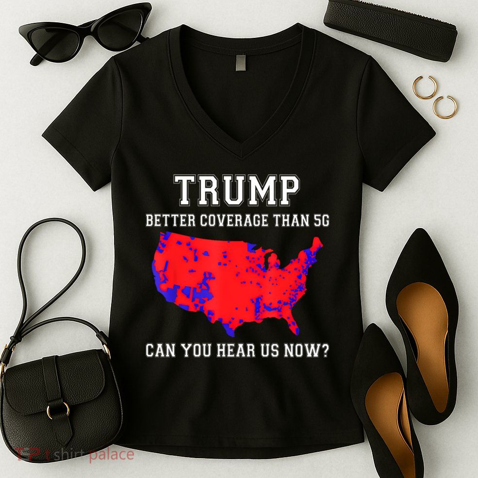 Trump Better Coverage Than 5g Can You Hear Us Now Women's V-Neck T-Shirt