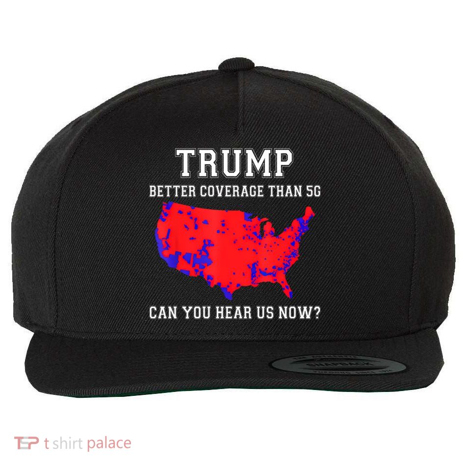 Trump Better Coverage Than 5g Can You Hear Us Now Wool Snapback Cap
