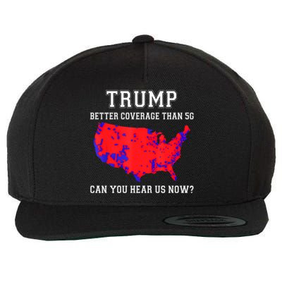 Trump Better Coverage Than 5g Can You Hear Us Now Wool Snapback Cap