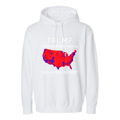 Trump Better Coverage Than 5g Can You Hear Us Now Garment-Dyed Fleece Hoodie