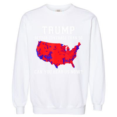 Trump Better Coverage Than 5g Can You Hear Us Now Garment-Dyed Sweatshirt
