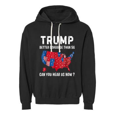 Trump Better Coverage Than 5g Can You Hear Us Now Usa Map Garment-Dyed Fleece Hoodie