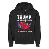 Trump Better Coverage Than 5g Can You Hear Us Now Usa Map Garment-Dyed Fleece Hoodie