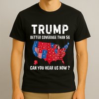 Trump Better Coverage Than 5g Can You Hear Us Now Usa Map T-Shirt