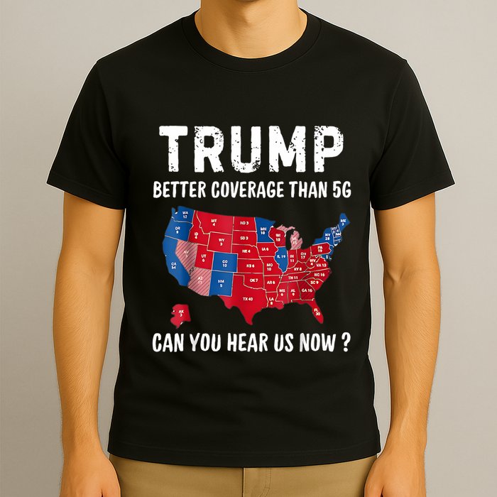 Trump Better Coverage Than 5g Can You Hear Us Now Usa Map T-Shirt