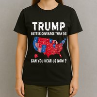 Trump Better Coverage Than 5g Can You Hear Us Now Usa Map T-Shirt